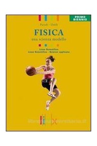 fisica-una-scienza-modello-volume-unico-primo-biennio-ls--vol-u
