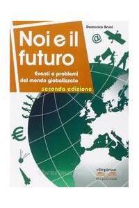 noi-e-il-futuro-seconda-edizione-eventi-e-problemi-del-mondo-globalizzato-vol-u