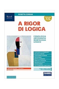a-rigor-di-logica--libro-misto-con-libro-digitale-fonologiaortografiamorfologiasintassilessico
