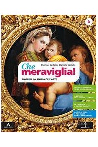 che-meraviglia-volume-a-storia-arte--volume-b-ling-tecniche--album-vol-u